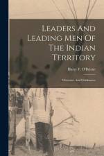 Leaders And Leading Men Of The Indian Territory: Choctaws And Chickasaws af Harry F. O'beirne