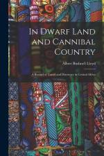 In Dwarf Land and Cannibal Country: A Record of Travel and Discovery in Central Africa af Albert Bushnell Lloyd