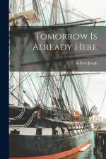 Tomorrow is Already Here af Robert Jungk