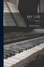 My Life; Volume 1 af Richard Wagner