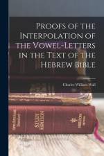 Proofs of the Interpolation of the Vowel-Letters in the Text of the Hebrew Bible af Charles William Wall