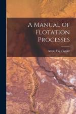 A Manual of Flotation Processes af Arthur Fay Taggart