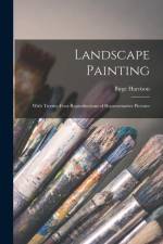 Landscape Painting; With Twenty-four Reproductions of Representative Pictures af Birge Harrison