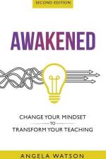 Awakened: Change Your Mindset to Transform Your Teaching (Second Edition) af Angela Watson