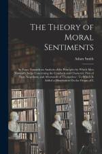 The Theory of Moral Sentiments: An Essay Towards an Analysis of the Principles by Which Men Naturally Judge Concerning the Conducts and Character, Fir af Adam Smith