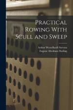 Practical Rowing With Scull and Sweep af Arthur Wesselhoeft Stevens