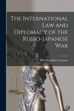 The International Law and Diplomacy of the Russo-Japanese War af The Macmillan Company