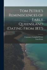 Tom Petrie's Reminiscences of Early Queensland (dating From 1837) af Constance Campbell Petrie