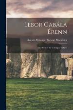 Lebor Gabála Érenn: The Book of the Taking of Ireland af Robert Alexander Stewart Macalister