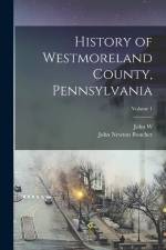 History of Westmoreland County, Pennsylvania; Volume 1 af John Newton Boucher