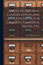 Abridged Decimal Classification and Relative Index for Libraries, Clippings, Notes, Etc af Melvil Dewey