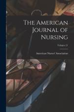 The American Journal of Nursing; Volume 21 af American Nurses' Association