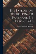 The Expedition of the Donner Party and its Tragic Fate af Eliza Poor Donner Houghton