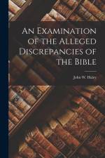 An Examination of the Alleged Discrepancies of the Bible af John W. Haley
