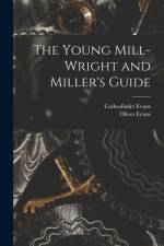 The Young Mill-Wright and Miller's Guide af Oliver Evans
