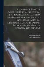 Records of Sport in Southern India, Chiefly on the Annamullay, Nielgherry and Pulney Mountains, Also Including Notes on Singapore, Java and Labuan, Fr af Edward Hamilton