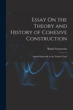 Essay On the Theory and History of Cohesive Construction: Applied Especially to the Timbrel Vault af Rafael Guastavino