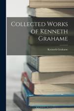 Collected Works of Kenneth Grahame af Kenneth Grahame