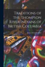 Traditions of the Thompson River Indians of British Columbia af Teit James Alexander
