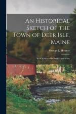 An Historical Sketch of the Town of Deer Isle, Maine; With Notices of its Settlers and Early af George L. Hosmer