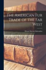 The American Fur Trade of the Far West af Hiram Martin Chittenden