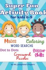 Super Fun Activity Book for kids 6-9 af Ms. Josephine's Papers