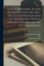 Select Orations. Allen & Greenough's ed., rev. by J.B. Greenough and G.L. Kittredge, With a Special Vocabulary by J.B. Greenough af Marcus Tullius Cicero