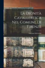La Dignità Cavalleresca Nel Comune Di Firenze af Gaetano Salvemini