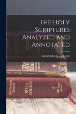 The Holy Scriptures Analyzed and Annotated af Arno Clemens Gaebelein