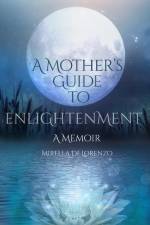 A Mother's Guide to Enlightenment, A Memoir af Mirella Delorenzo
