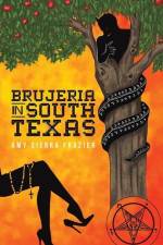 Brujeria in South Texas af Amy Sierra Frazier
