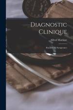 Diagnostic Clinique; Examens Et Symptomes af Alfred Martinet