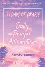 31 Days of Praise Daily Prayer Affirmations af Alexis Hamlor