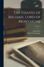The Essayes of Michael Lord of Montaigne; Volume 1 af Michel de Montaigne