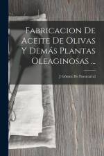 Fabricacion De Aceite De Olivas Y Demás Plantas Oleaginosas ... af J. Gómez de Fuencarral
