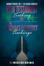 New Testament Teaching Vs. the Jehovah's Witnesses' Teachings af Rev. Switzer D. Holly M. Div. MA Ed.
