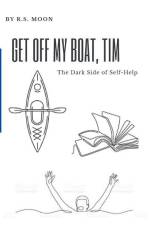 Get Off My Boat, Tim: The Dark Side of Self-Help af R. S. Moon