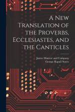 A New Translation of the Proverbs, Ecclesiastes, and the Canticles af George Rapall Noyes