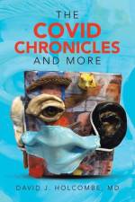 The Covid Chronicles and More af David J. Holcombe MD