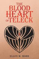 The Blood Heart of Teleck af Ellen M. Marr