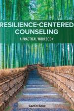 Resilience-Centered Counseling: A Practical Workbook af Caitlin Senk