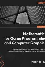 Mathematics for Game Programming and Computer Graphics af Penny de Byl