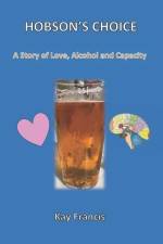 Hobson's Choice: A Story of Love, Alcohol and Capacity af Kay Francis