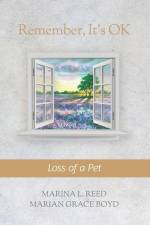 Remember, It's OK: Loss of a Pet af Marian Grace Boyd
