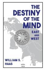 The Destiny of the Mind, East and West af William S Haas