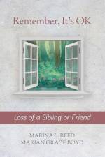 Remember, It's OK: Loss of a Sibling or Friend af Marian Grace Boyd