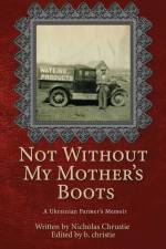 Not Without My Mother's Boots: A Ukrainian Farmer's Memoir af Nicholas Chrustie