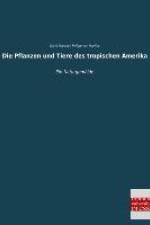 Die Pflanzen und Tiere des tropischen Amerika af Carld Friedrich Philipp von Martius