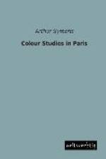 Colour Studies in Paris af Arthur Symons