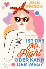 Ist das Mr. Right oder kann der weg? af Jule Frisch